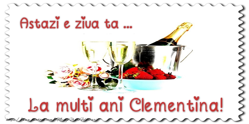 Felicitari de zi de nastere - Sampanie | Astazi e ziua ta... La multi ani Clementina!