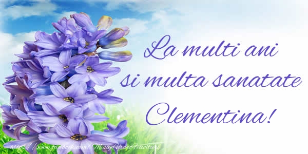 Felicitari de zi de nastere - Flori | La multi ani si multa sanatate Clementina!