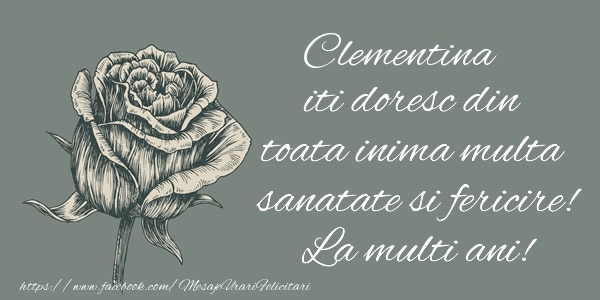 Felicitari de zi de nastere - Clementina iti doresc din toata inima multa sanatate si fericire! La multi ani!