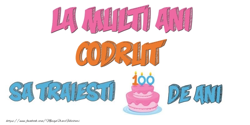Felicitari de zi de nastere - Tort | La multi ani, Codrut! Sa traiesti 100 de ani!