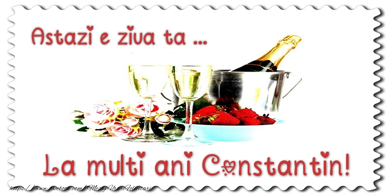 Felicitari de zi de nastere - Sampanie | Astazi e ziua ta... La multi ani Constantin!