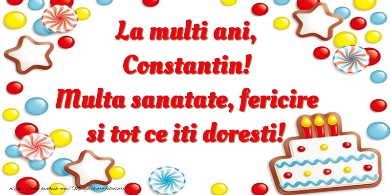 Felicitari de zi de nastere - ⭐⭐⭐ Baloane & Steluțe & Tort | La multi ani, Constantin! Multa sanatate, fericire si tot ce iti doresti!