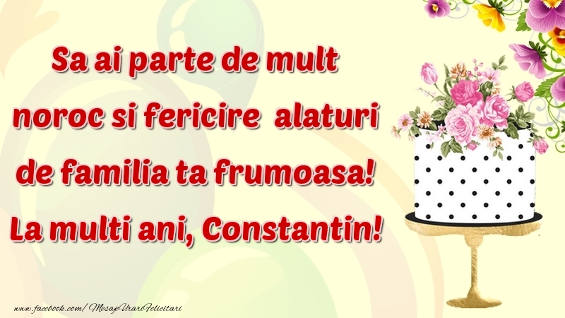 Felicitari de zi de nastere - Flori & Tort | Sa ai parte de mult noroc si fericire  alaturi de familia ta frumoasa! Constantin