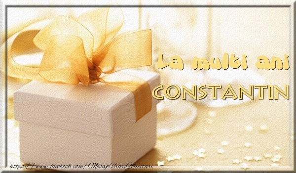Felicitari de zi de nastere - Cadou | La multi ani Constantin