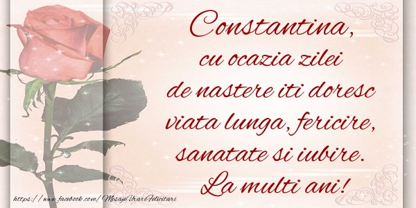 Felicitari de zi de nastere - Constantina cu ocazia zilei de nastere iti doresc viata lunga, fericire, sanatate si iubire. La multi ani!