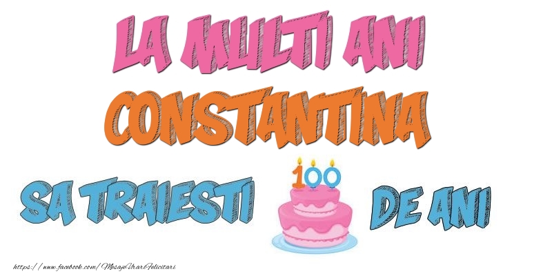 Felicitari de zi de nastere - La multi ani, Constantina! Sa traiesti 100 de ani!