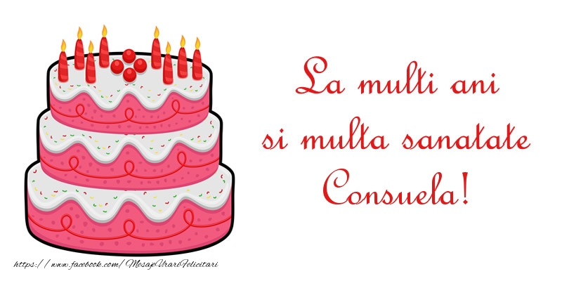 Felicitari de zi de nastere - Tort | La multi ani si multa sanatate Consuela!