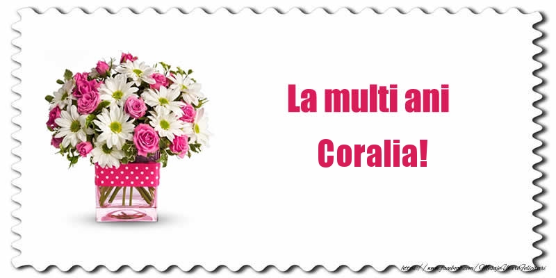 Felicitari de zi de nastere - Buchete De Flori & Flori | La multi ani Coralia!