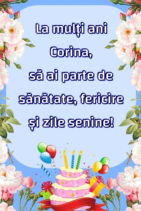 Felicitari de zi de nastere - La mulți ani Corina, să ai parte de sănătate, fericire și zile senine!