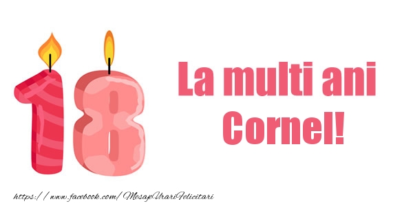 Felicitari de zi de nastere -  La multi ani Cornel! 18 ani