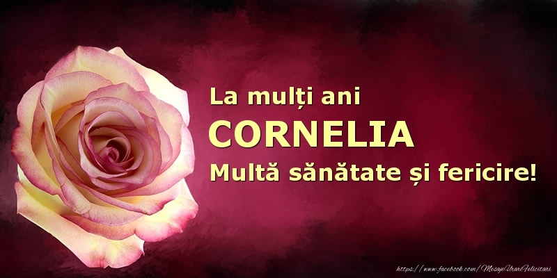 Felicitari de zi de nastere - La mulți ani Cornelia! Multă sănătate și fericire!