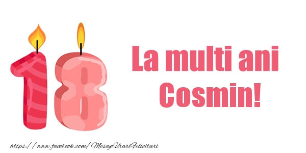 Felicitari de zi de nastere -  La multi ani Cosmin! 18 ani