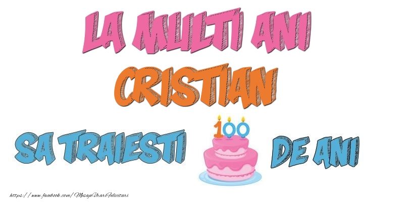Felicitari de zi de nastere - Tort | La multi ani, Cristian! Sa traiesti 100 de ani!