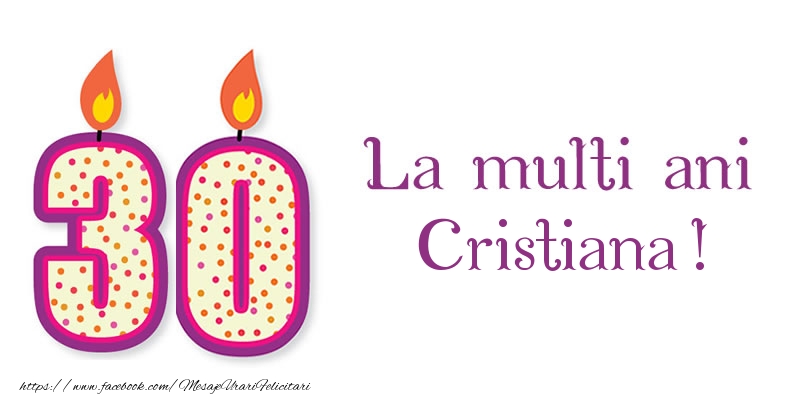 Felicitari de zi de nastere - La multi ani Cristiana! 30 de ani