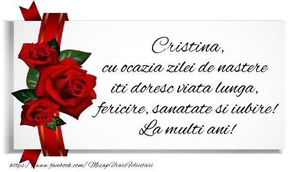 Felicitari de zi de nastere - Trandafiri | Cristina cu ocazia zilei de nastere iti doresc viata lunga, fericire, sanatate si iubire. La multi ani!