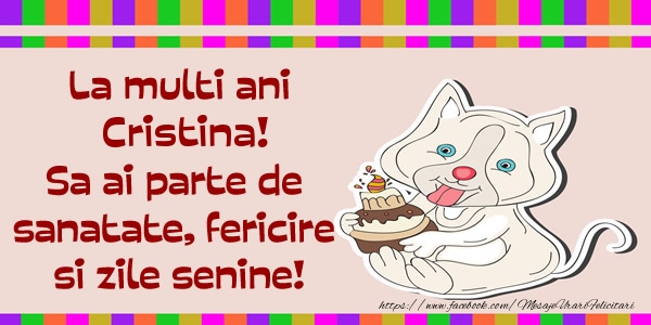 Felicitari de zi de nastere - La multi ani Cristina! Sa ai parte de sanatate, fericire si zile senine.