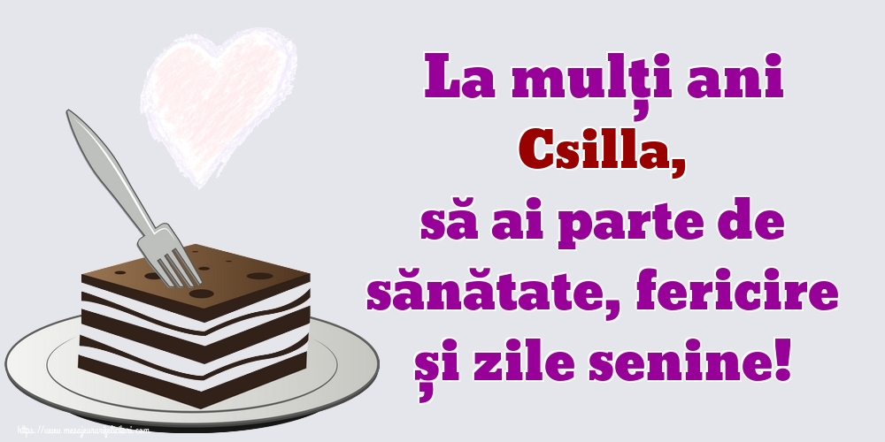 Felicitari de zi de nastere - La mulți ani Csilla, să ai parte de sănătate, fericire și zile senine!
