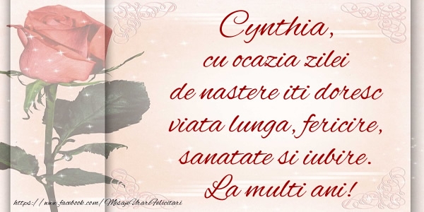 Felicitari de zi de nastere - Flori & Trandafiri | Cynthia cu ocazia zilei de nastere iti doresc viata lunga, fericire, sanatate si iubire. La multi ani!