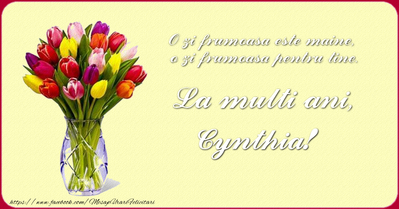 Felicitari de zi de nastere - Buchete De Flori & Flori & Lalele | O zi frumoasu0103 este maine, o zi frumoasu0103 pentru tine. La multi ani Cynthia