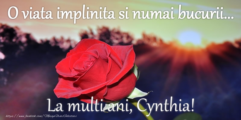Felicitari de zi de nastere - O viata implinita si numai bucurii... La multi ani Cynthia!