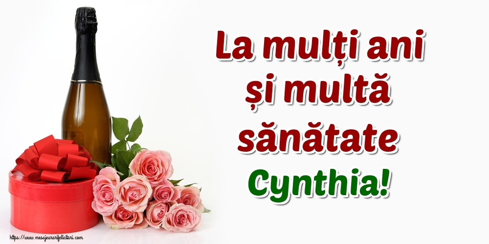 Felicitari de zi de nastere - Flori & Sampanie | La mulți ani și multă sănătate Cynthia!