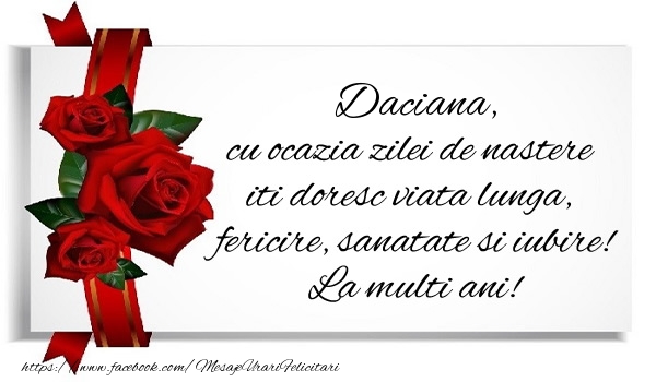 Felicitari de zi de nastere - Daciana cu ocazia zilei de nastere iti doresc viata lunga, fericire, sanatate si iubire. La multi ani!