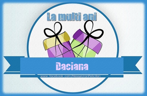 Felicitari de zi de nastere - Cadou | La multi ani Daciana