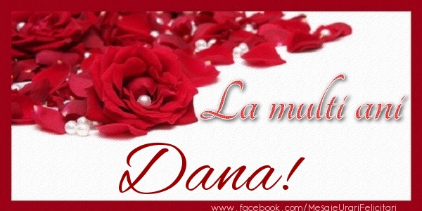 Felicitari de zi de nastere - Trandafiri | La multi ani Dana!