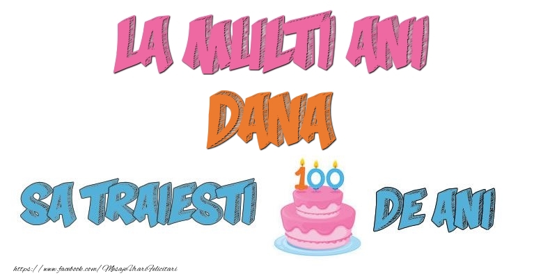 Felicitari de zi de nastere - La multi ani, Dana! Sa traiesti 100 de ani!
