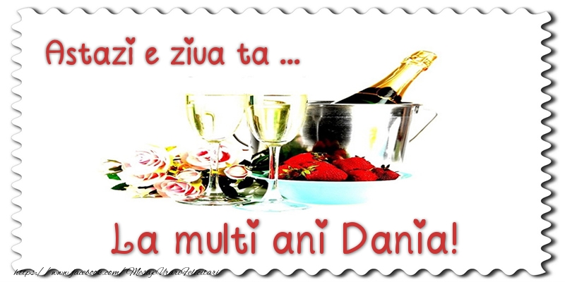 Felicitari de zi de nastere - Sampanie | Astazi e ziua ta... La multi ani Dania!