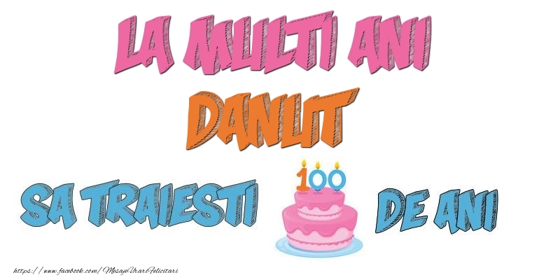 Felicitari de zi de nastere - Tort | La multi ani, Danut! Sa traiesti 100 de ani!