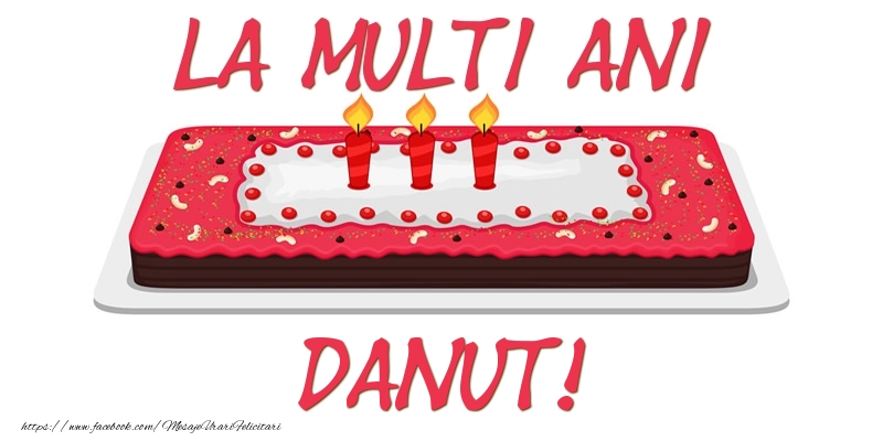 Felicitari de zi de nastere -  Tort La multi ani Danut!