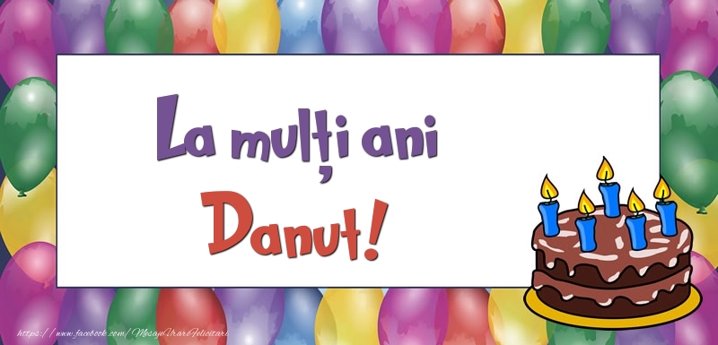 Felicitari de zi de nastere - Baloane & Tort | La mulți ani, Danut!