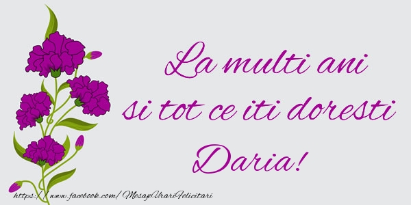 Felicitari de zi de nastere - Flori | La multi ani si tot ce iti doresti Daria!