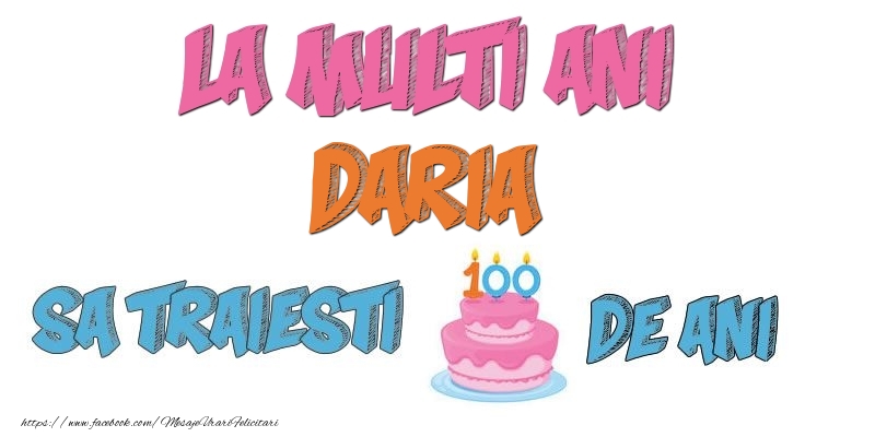 Felicitari de zi de nastere - La multi ani, Daria! Sa traiesti 100 de ani!