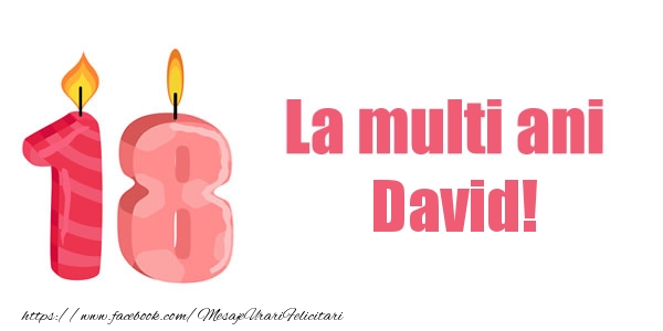 Felicitari de zi de nastere -  La multi ani David! 18 ani