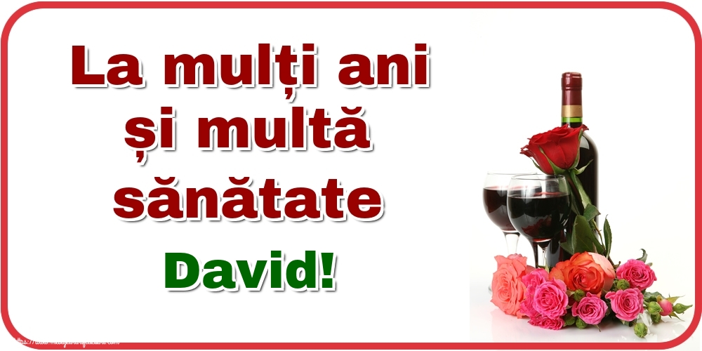 Felicitari de zi de nastere - Flori & Sampanie | La mulți ani și multă sănătate David!