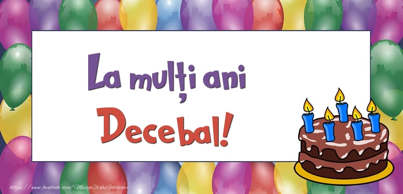 Felicitari de zi de nastere - Baloane & Tort | La mulți ani, Decebal!