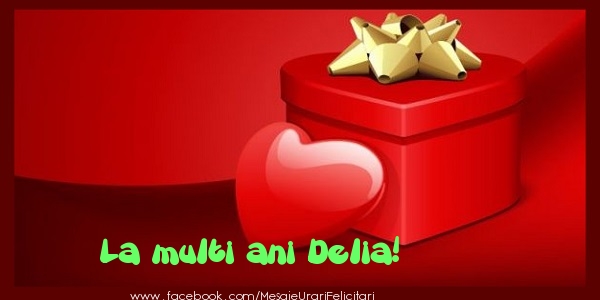 Felicitari de zi de nastere - ❤️❤️❤️ Cadou & Inimioare | La multi ani Delia!