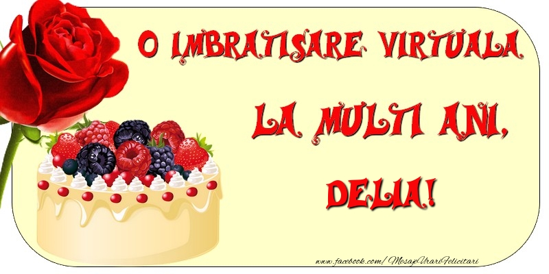 Felicitari de zi de nastere - Tort & Trandafiri | O imbratisare virtuala si la multi ani, Delia