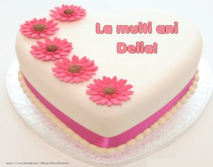Felicitari de zi de nastere - La multi ani Delia! - Tort