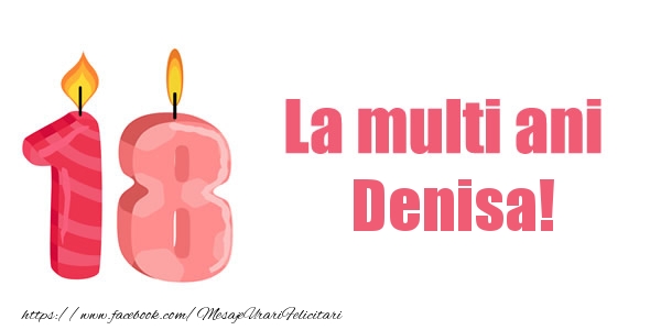 Felicitari de zi de nastere -  La multi ani Denisa! 18 ani