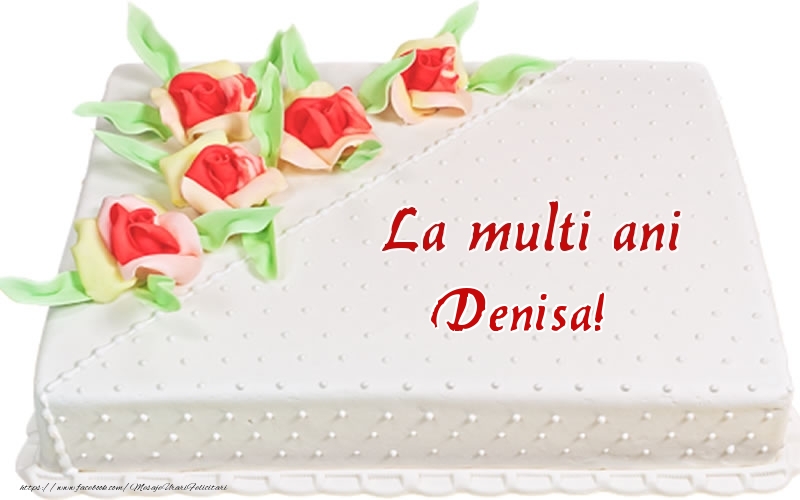 Felicitari de zi de nastere -  La multi ani Denisa! - Tort