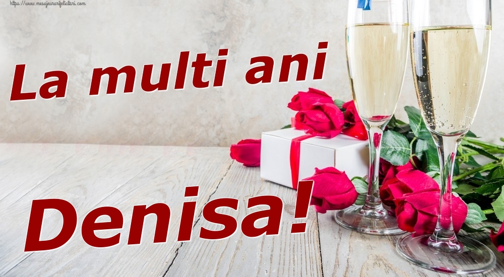 Felicitari de zi de nastere - Sampanie & Trandafiri | La multi ani Denisa!