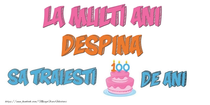 Felicitari de zi de nastere - Tort | La multi ani, Despina! Sa traiesti 100 de ani!