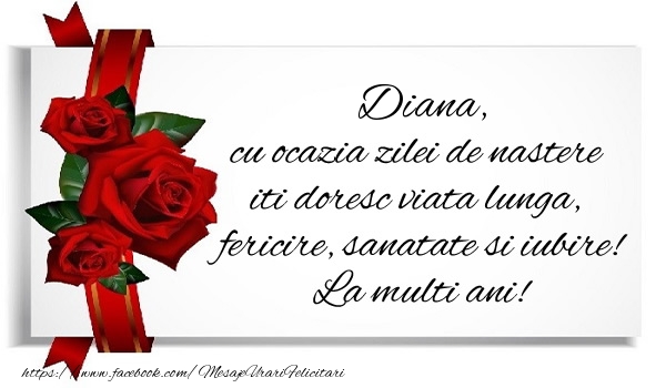 Felicitari de zi de nastere - Diana cu ocazia zilei de nastere iti doresc viata lunga, fericire, sanatate si iubire. La multi ani!