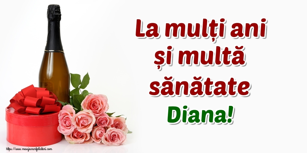 Felicitari de zi de nastere - Flori & Sampanie | La mulți ani și multă sănătate Diana!