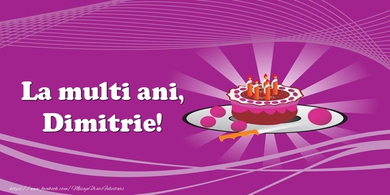 Felicitari de zi de nastere -  La multi ani, Dimitrie! Tort