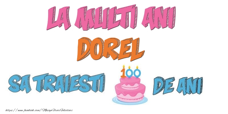 Felicitari de zi de nastere - Tort | La multi ani, Dorel! Sa traiesti 100 de ani!