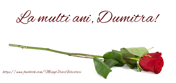 Felicitari de zi de nastere - Flori & Trandafiri | La multi ani, Dumitra!